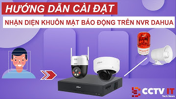 Hướng Dẫn Cài Đặt Nhận Diện Khuôn Mặt Người Lạ Báo Động Trên Đầu Ghi NVR Dahua | CCTVIT.NET