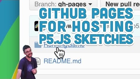 9.13: GitHub Pages for Hosting p5.js Sketches - p5.js Tutorial