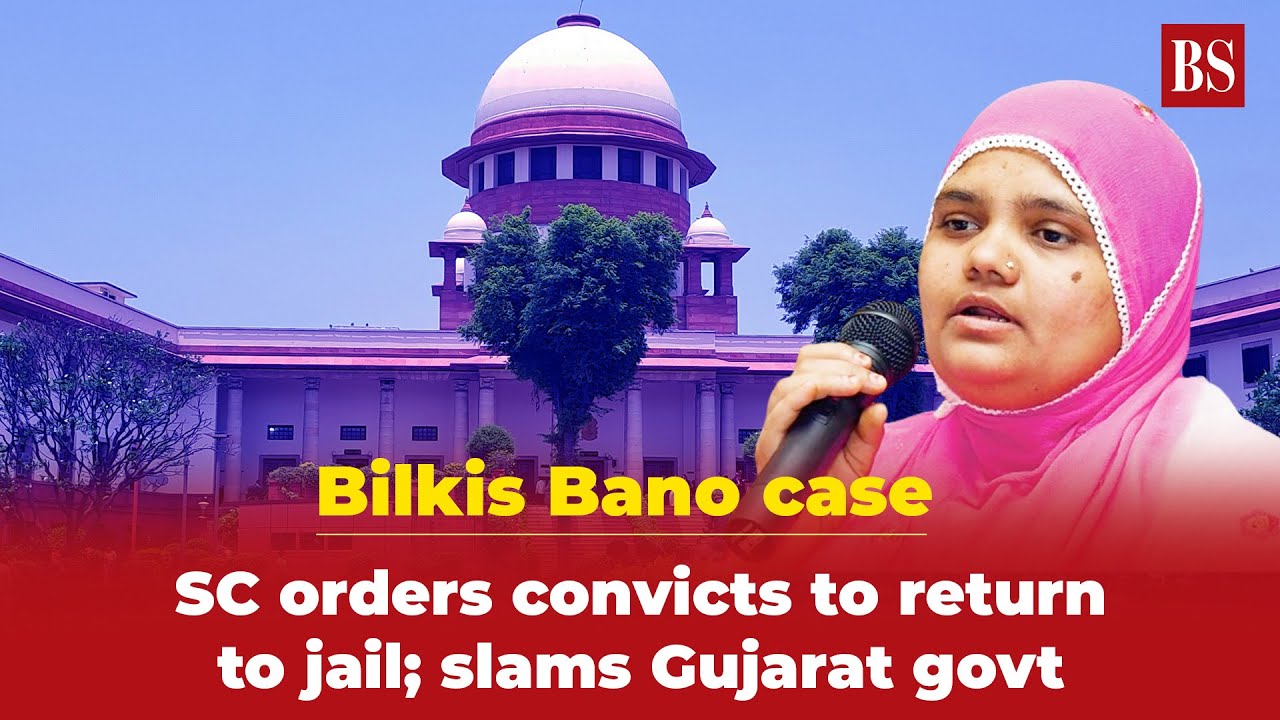 Bilkis Bano case: SC orders convicts to return to jail; slams Gujarat ...