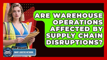 Are Warehouse Operations Affected by Supply Chain Disruptions? | Smart Logistics Network News