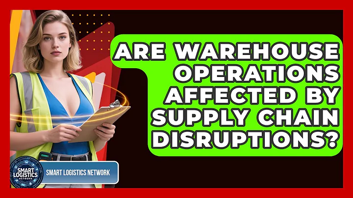 Are Warehouse Operations Affected by Supply Chain Disruptions? | Smart Logistics Network News