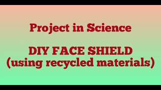 DIY Face Shield from Recycled Materials | Project in Science