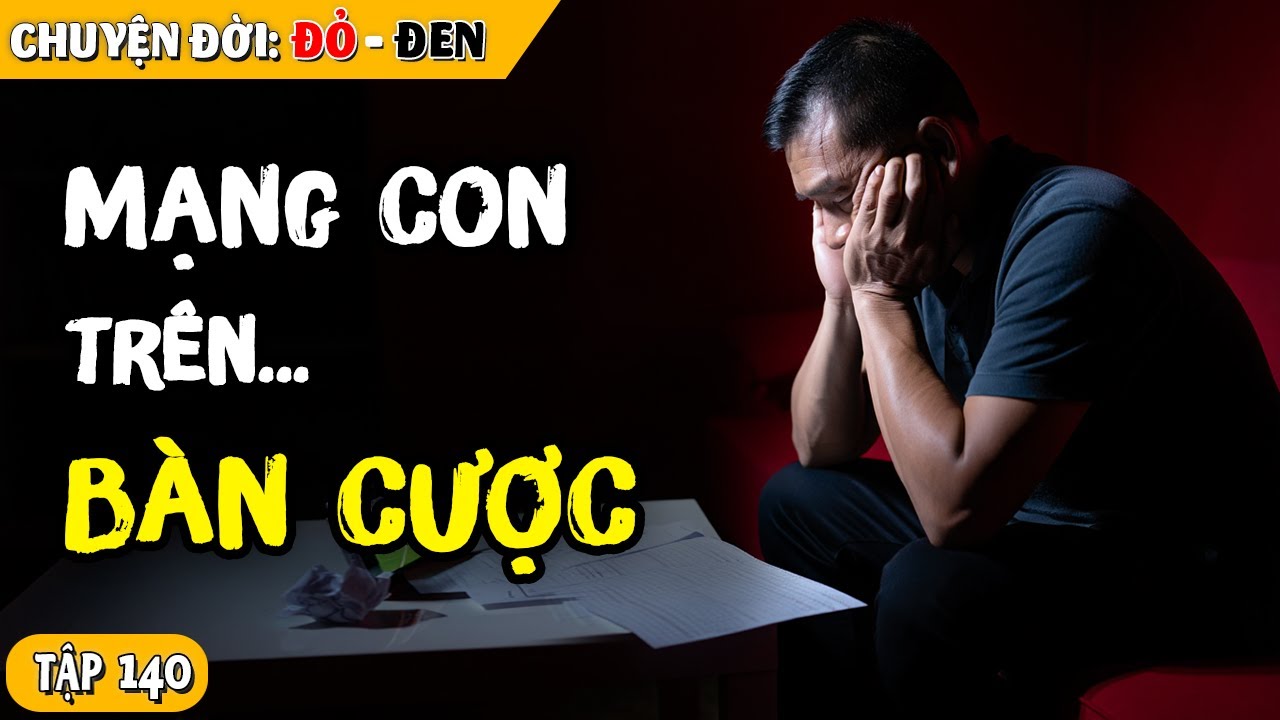 Tập 140: Chỉ Thử Cá Độ Một Đêm, Người Cha Trả Giá Bằng Mạng Sống Của Con Trai