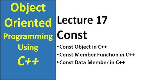 Const Object and Function in C++| Const Object and Const Member Function in OOP Tutorail Lecture 17