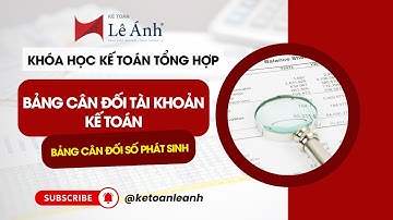 Bảng Cân Đối Tài Khoản Kế Toán (Bảng Cân Đối Số Phát Sinh) | Kế Toán Lê Ánh