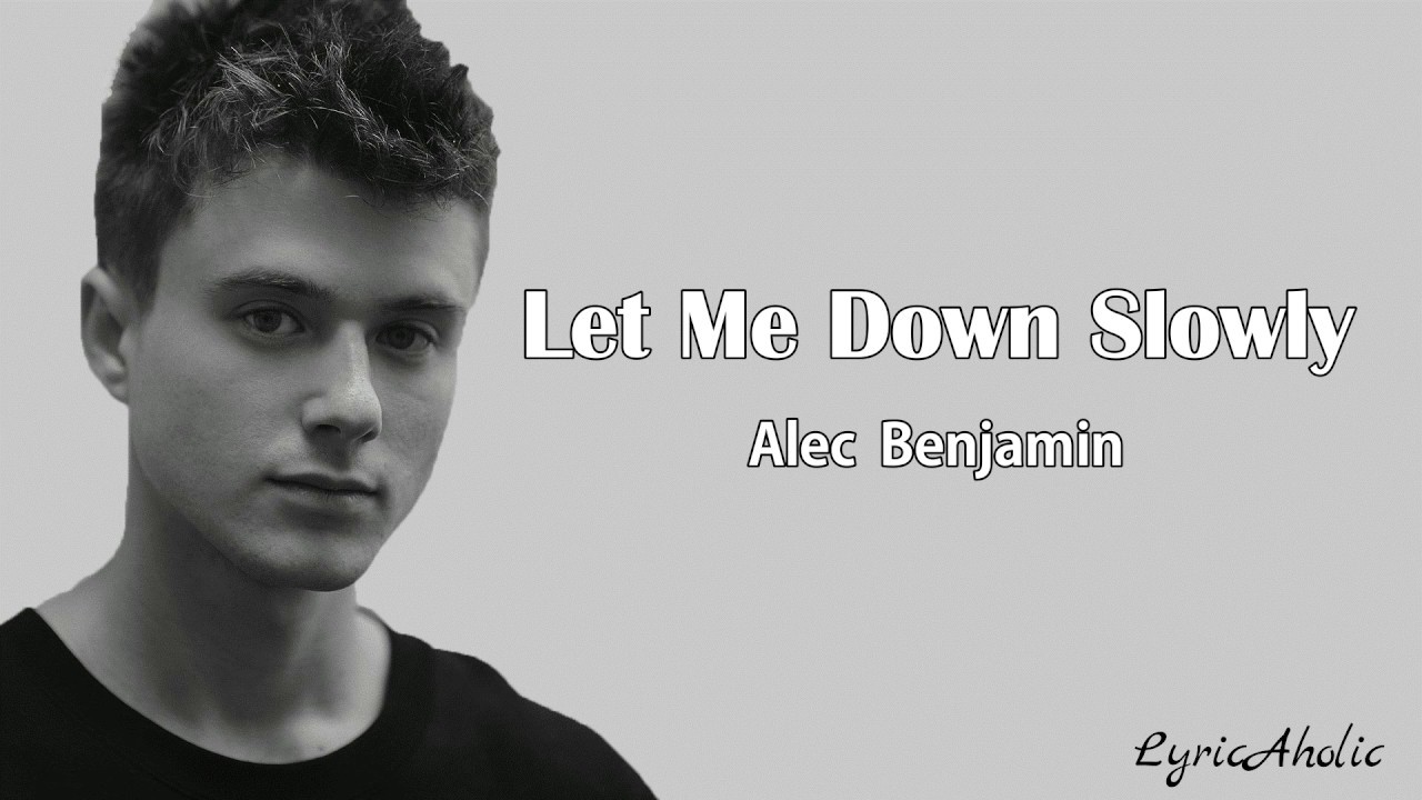 Alec Benjamin Let Me Down Slowly Tekst Alec Benjamin - Let Me Down Slowly (Lyrics) - YouTube