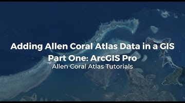 Tutorial,  Part One:  Adding Allen Coral Atlas Data into ArcGIS Pro