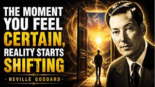 The Moment You Feel Certain, Reality Starts Shifting | Neville Goddard