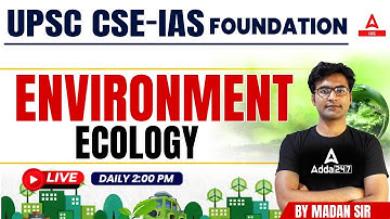 Environment Ecology  || UPSC CSE- Foundation || By Madan Sir