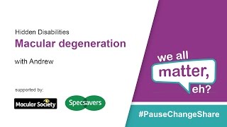 Hidden Disabilities: Macula Degeneration - Andrew