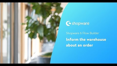 Inform the warehouse about an order (Flow Builder in Shopware 6)