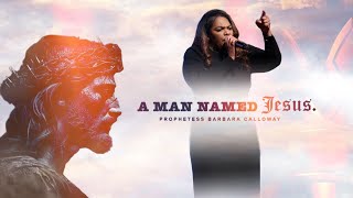 Power To Live Dallas - Prophetess Barbara Calloway - A Man Named Jesus