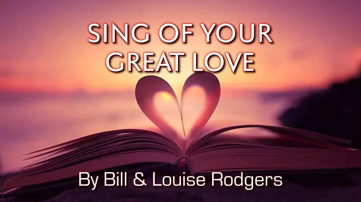 Sing of Your Great Love - by Bill & Louise Rodgers