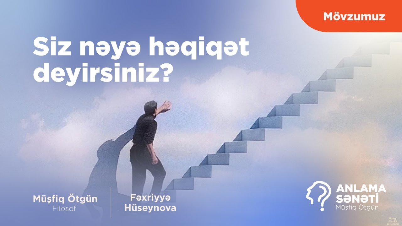 Siz nəyə həqiqət deyirsiniz?