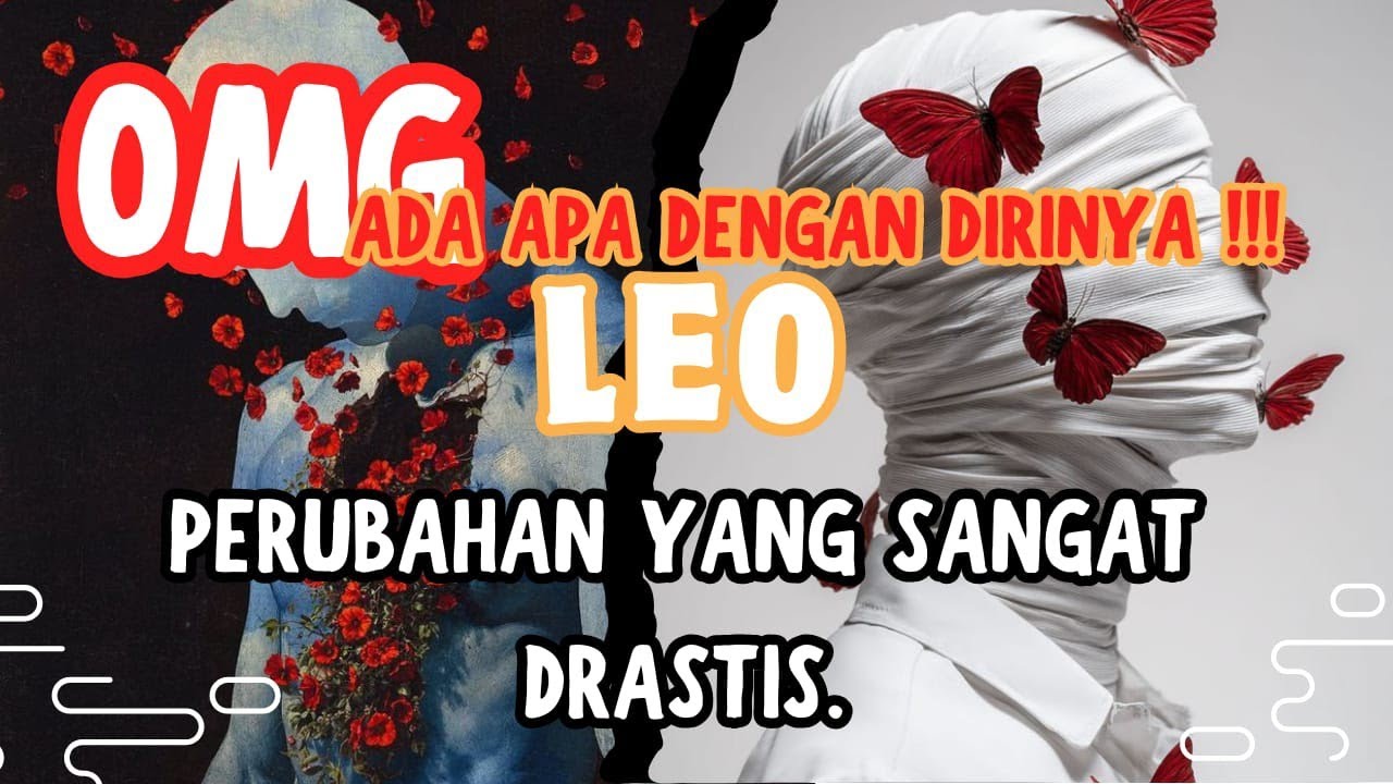 OHMAIGADD.ADA APA DENGAN DIRINYA ♌ LEO ♌ PERUBAHAN YANG SANGAT DRASTIS