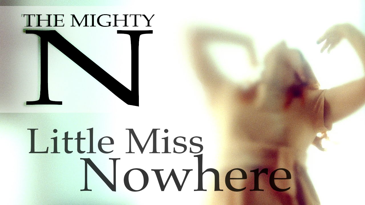 The Mighty N - Little Miss Nowhere (Official music video) {The sound of everything)