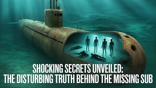 Shocking Secrets Unveiled: The Disturbing Truth Behind the Missing Sub