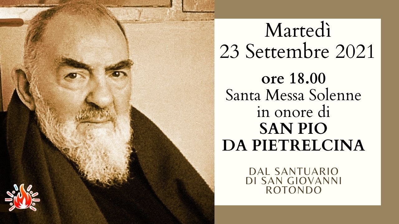 ore 18:00 - Santa Messa Solenne in onore di Padre Pio - da San Giovanni