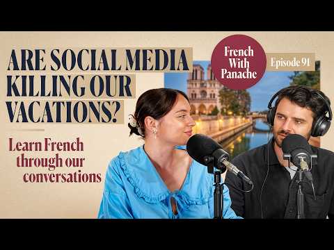 Est-ce que les réseaux sociaux tuent nos vacances ? | French With Panache #91