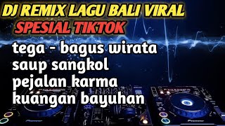 DJ LAGU BALI REMIX TERBARU VIRAL SPESIAL TIKTOK TEGA BAGUS WIRATA SAUP SANGKOL