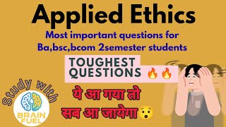 Toughest questions 🔥🔥 of Applied Ethics |don't skip this video | Important for ba,bsc,bcom 2semester