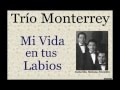 Trío Monterrey: Mi Vida en tus Labios - (letra y acordes)