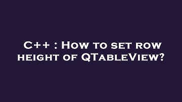 C++ : How to set row height of QTableView?
