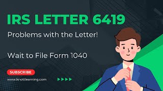 PROBLEMS with IRS Letter 6419!  Wait to File Your Form 1040....