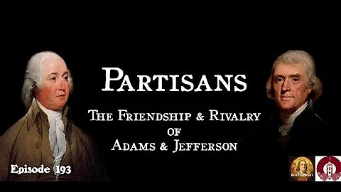 193 Partisans: The Friendship and Rivalry of Adams and Jefferson