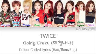 Video thumbnail of "TWICE (트와이스) - Going Crazy (미쳤나봐) Colour Coded Lyrics (Han/Rom/Eng)"