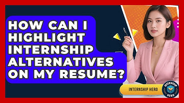 How Can I Highlight Internship Alternatives on My Resume? | Internship Hero News