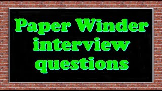 Paper Winder interview questions