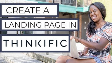 Tutorial: How to Create a Landing Page in Thinkific (Step-by-step)