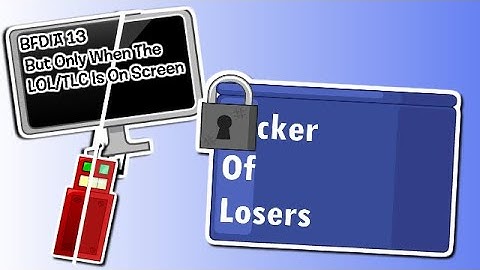 BFDIA 13 But Only When The LOL/TLC Is On Screen