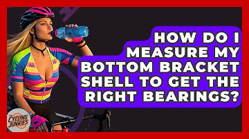 How Do I Measure My Bottom Bracket Shell To Get The Right Bearings? - The Cycling Junkies