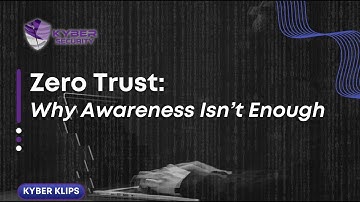 Zero Trust: Why Awareness Isn’t Enough