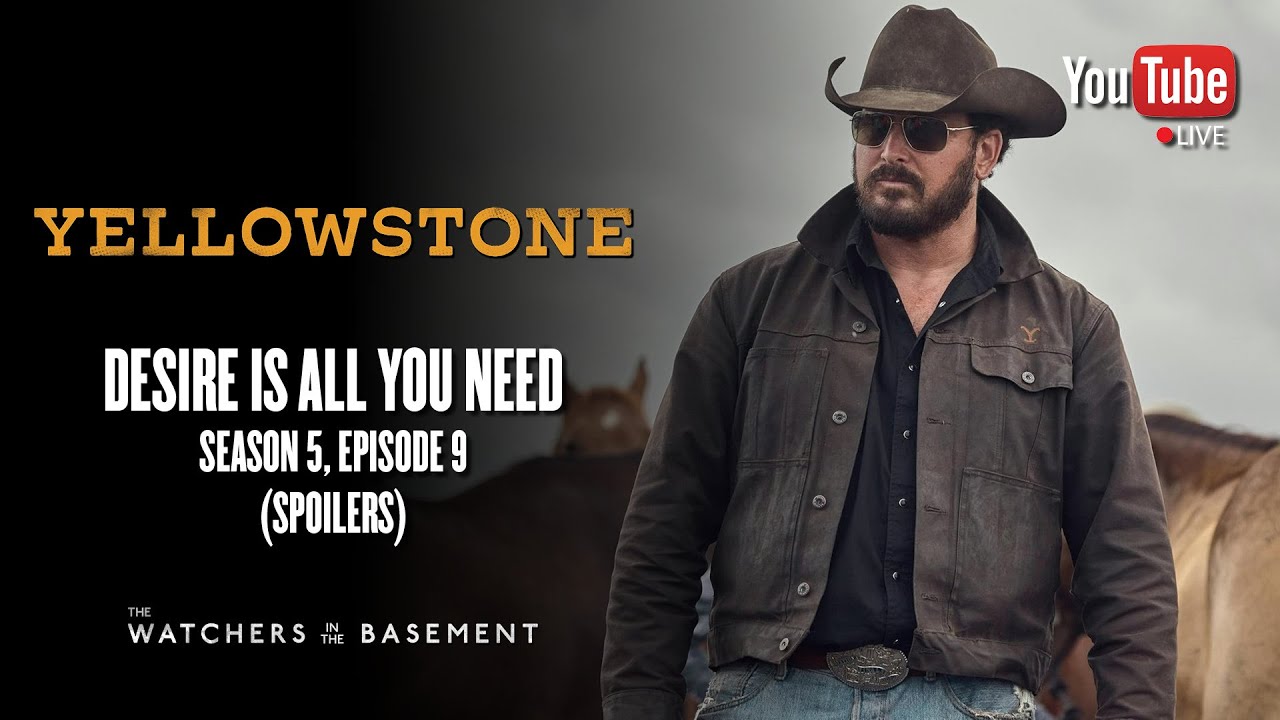 Yellowstone S5, E9: Desire Is All You Need (SPOILERS) | The Watchers in the Basement