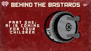 Part One: AI Is Coming for Your Children | BEHIND THE BASTARDS