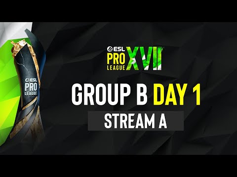 ESL Pro League Season 17 - Group B - Day 1 - A stream FULL SHOW