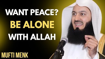 “If You Want Peace, Learn to Be Alone with Allah — And You’ll Never Feel Lonely” by Mufti Menk