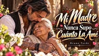 Mi Madre Nunca Supo Cuánto La Amé | Bruno Tarde | Canción Para Mamá ( Official Music Video )