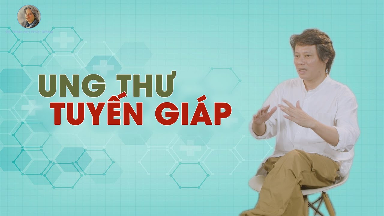 Outline Video Ung thư tuyến giáp #BacsiTranVanPhucOfficial