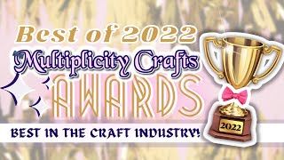 Best of 2022 | Multiplicity Crafts Awards!!