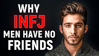 Why INFJ Men Have No Friends