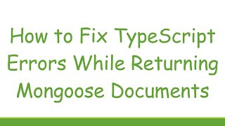 How to Fix TypeScript Errors While Returning Mongoose Documents