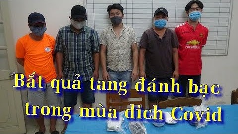 BẮT QUẢ TANG 5 ĐỐI TƯỢNG ĐÁNH BẠC GIỮA MÙA DỊCH COVID