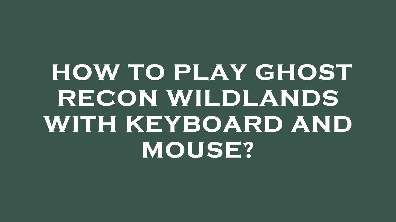 How to play ghost recon wildlands with keyboard and mouse? - YouTube