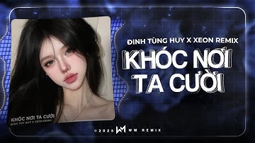 KHÓC NƠI TA CƯỜI REMIX - ĐINH TÙNG HUY X XEON - MỘT MÌNH ANH KHÓC TRONG MƯA EM ĐÃ HÀI LÒNG CHƯA