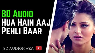 Hua Hain Aaj Pehli Baar  Song 8d Audio  ( 8D Song) | 8D Audiomaza