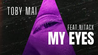 Toby Mai-My Eyes (Feat.NiTaCx)